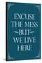 Excuse The Mess But We Live Here Funny Print Poster-null-Stretched Canvas