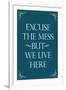 Excuse The Mess But We Live Here - Funny-null-Framed Art Print