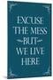 Excuse The Mess But We Live Here - Funny-null-Mounted Art Print