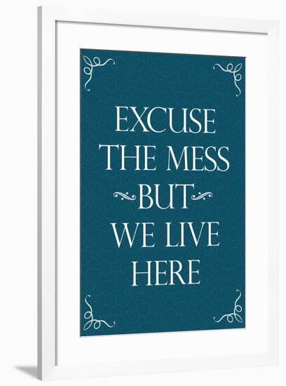 Excuse The Mess But We Live Here-null-Framed Poster