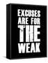 Excuses are for the weak-null-Framed Stretched Canvas