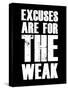 Excuses are for the weak-null-Stretched Canvas