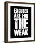 Excuses are for the weak-null-Framed Art Print