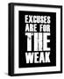 Excuses are for the weak-null-Framed Art Print