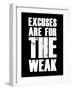 Excuses are for the weak-null-Framed Art Print