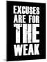 Excuses are for the weak-null-Mounted Art Print