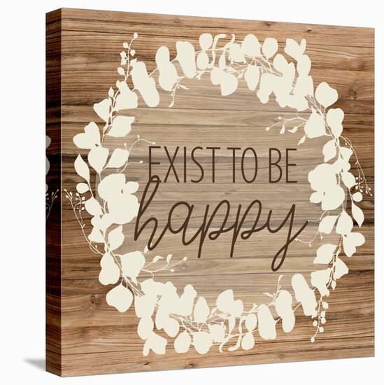 Exist To Be Happy-Ann Bailey-Stretched Canvas