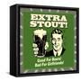 Extra Stout! Good for Beers! Bad for Girlfriends!-Retrospoofs-Framed Stretched Canvas
