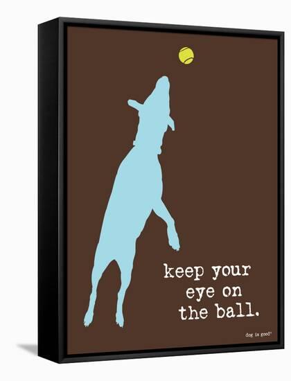 Eye On The Ball-Dog is Good-Framed Stretched Canvas