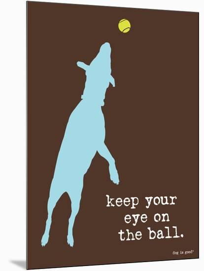 Eye On The Ball-Dog is Good-Mounted Art Print