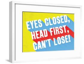 Eyes Closed, Head First, Can't Lose-null-Framed Poster