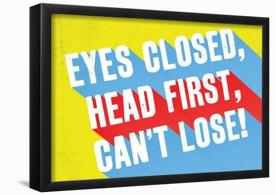 Eyes Closed, Head First, Can't Lose-null-Framed Poster
