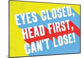 Eyes Closed, Head First, Can't Lose-null-Mounted Poster