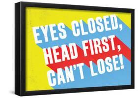 Eyes Closed, Head First, Can't Lose-null-Framed Poster