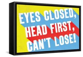 Eyes Closed, Head First, Can'T Lose-null-Framed Stretched Canvas