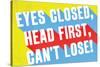 Eyes Closed, Head First, Can'T Lose-null-Stretched Canvas