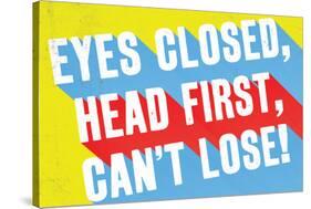 Eyes Closed, Head First, Can'T Lose-null-Stretched Canvas