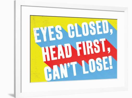 Eyes Closed, Head First, Can'T Lose-null-Framed Poster