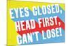 Eyes Closed, Head First, Can'T Lose-null-Mounted Poster