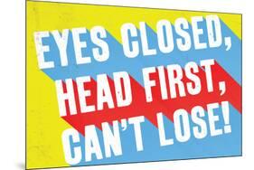 Eyes Closed, Head First, Can'T Lose-null-Mounted Poster