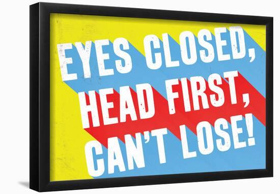 Eyes Closed, Head First, Can'T Lose-null-Framed Poster