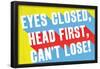 Eyes Closed, Head First, Can'T Lose-null-Framed Poster
