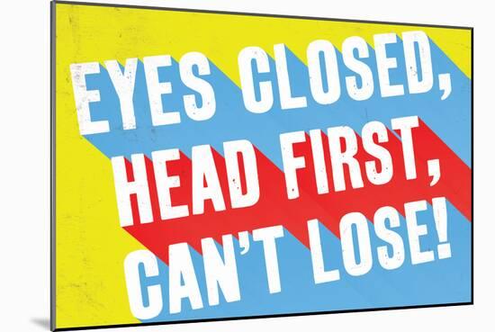 Eyes Closed, Head First, Can'T Lose-null-Mounted Poster