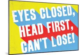 Eyes Closed, Head First, Can'T Lose-null-Mounted Poster