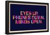 Eyes Up, Phones Down, Minds Open-null-Framed Poster