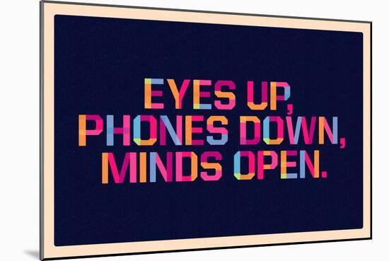 Eyes Up, Phones Down, Minds Open-null-Mounted Poster