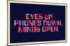 Eyes Up, Phones Down, Minds Open-null-Mounted Poster