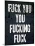 F*ck You You F*cking F*ck Poster-null-Mounted Poster