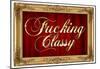 F*cking Classy Faux Frame Art Poster Print-null-Mounted Poster