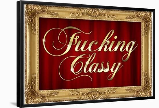 F*cking Classy Faux Frame Art Poster Print-null-Framed Poster