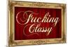 F*cking Classy Faux Frame Art Poster Print-null-Mounted Poster