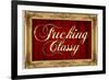 F*cking Classy Faux Frame-null-Framed Art Print