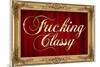 F*cking Classy Faux Frame-null-Mounted Art Print