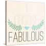 Fab Self I (I Choose Fabulous)-SD Graphics Studio-Stretched Canvas