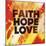 Faith Hope Love II-Vintage Skies-Mounted Giclee Print