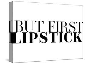 Fashionista - But First Lipstick-Dana Shek-Stretched Canvas