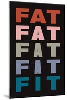 Fat Fat Fat Fat Fit-null-Mounted Poster