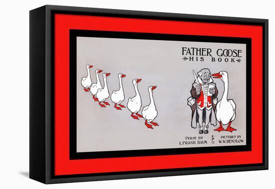 Father Goose, His Book, Verse By L. Frank Baum, Pictures By W. W. Denslow-WW Denslow-Framed Stretched Canvas