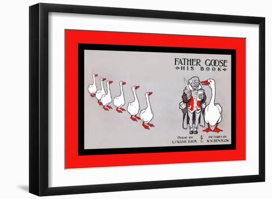 Father Goose, His Book, Verse by L. Frank Baum, Pictures by W. W. Denslow-W.w. Denslow-Framed Art Print