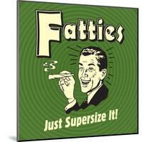Fatties Just Supersize It!-Retrospoofs-Mounted Poster