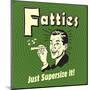 Fatties Just Supersize It!-Retrospoofs-Mounted Poster