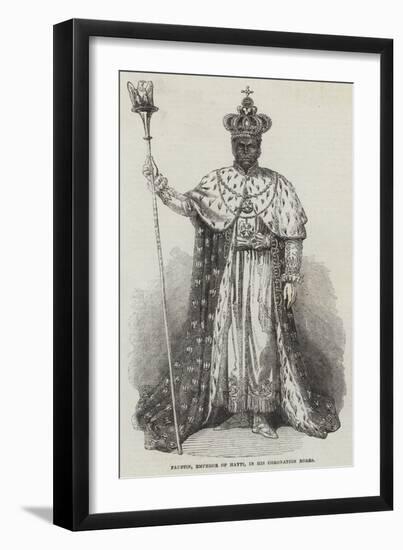 Faustin, Emperor of Hayti, in His Coronation Robes-null-Framed Giclee Print