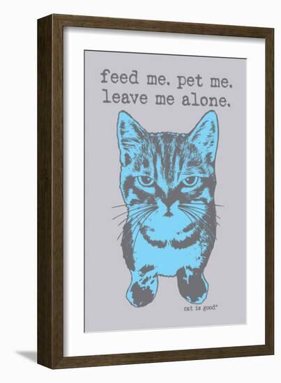 Feed Me Pet Me-Cat is Good-Framed Premium Giclee Print