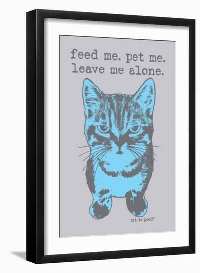 Feed Me Pet Me-Cat is Good-Framed Premium Giclee Print