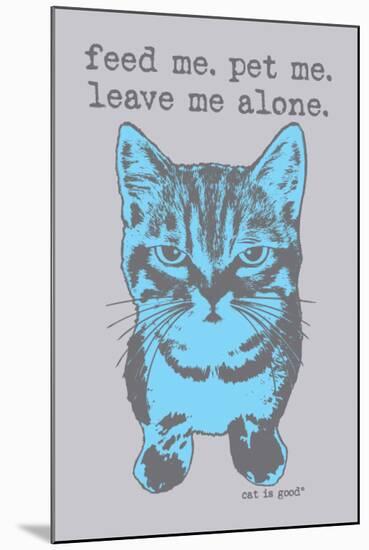 Feed Me Pet Me-Cat is Good-Mounted Art Print