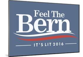 Feel The Bern - It's Lit-null-Mounted Poster